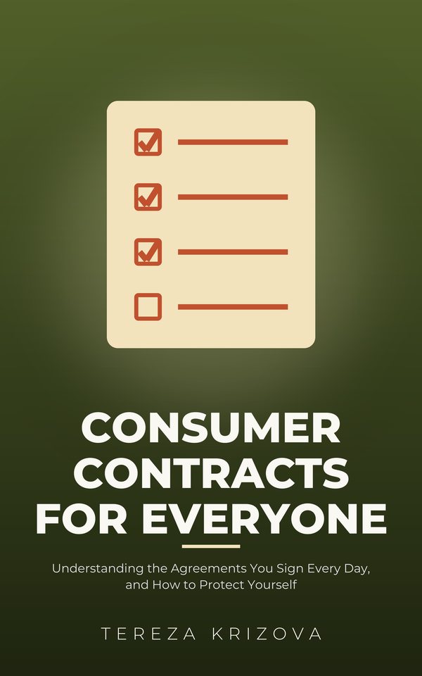 Consumer Contracts for Everyone: Understanding the Agreements You Sign Every Day, and How to Protect Yourself